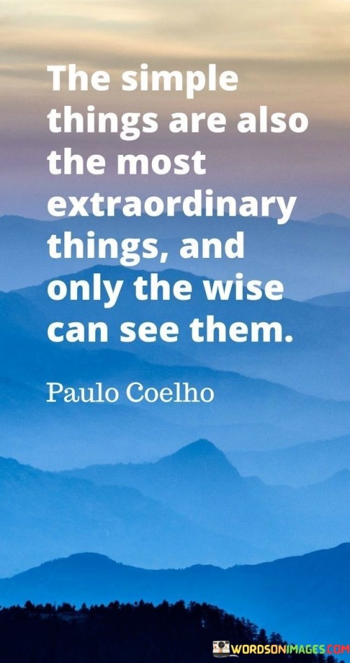 The-Simple-Things-Are-Also-The-Most-Extraordinary-Things-And-Ony-The-Wise-Quotes.jpeg