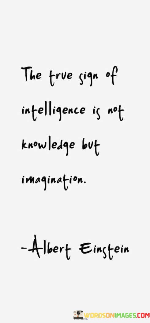 The-True-Sign-Of-Intelligence-Is-Not-Knowledge-But-Imagination-Quotes.jpeg