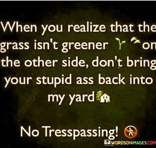 When-You-Realize-That-The-Grass-Isnt-Greener-On-The-Other-Side-Quotes.jpeg