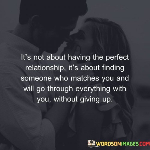 Its-Not-About-Having-The-Perfect-Relationship-Its-About-Finding-Someone-Who-Matches-You-And-Quotes.jpeg
