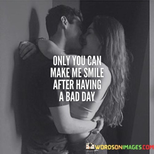 "Only you can make me smile after having bad days." This quote encapsulates the unique ability of a special person to uplift the speaker's mood and bring joy even during challenging times.

The phrase "only you can make me smile" highlights the exclusivity of the person's influence on the speaker's emotions.

"After having bad days" acknowledges the speaker's struggles and emphasizes the contrast that the person's presence brings.

In essence, this quote celebrates the transformative power of a loved one's presence. It reflects the way their care, understanding, and support can lighten the burden of difficult days. The quote speaks to the deep emotional connection and the special role that this person plays in the speaker's life. It captures the idea that genuine affection and companionship have the potential to provide solace and a source of positivity, even when facing challenges.