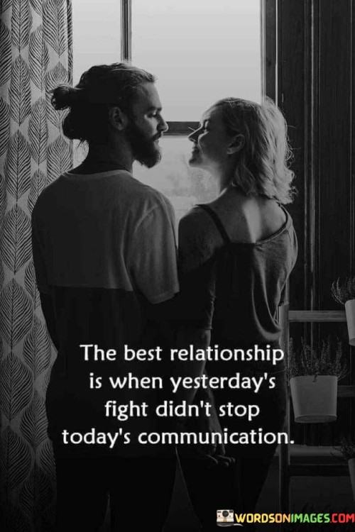 The-Best-Relationship-Is-When-Yesterdays-Fight-Didnt-Stop-Todays-Communication-Quotes.jpeg