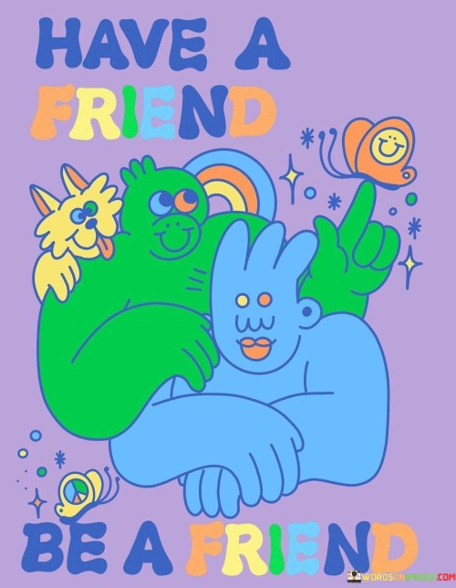 Have-A-Friend-Be-A-Friend-Quotes.jpeg