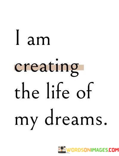 I-Am-Creating-The-Life-Of-My-Dreams-Quotes.jpeg