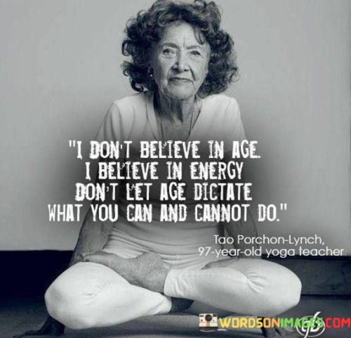 I-Dont-Believe-In-Age-I-Believe-In-Energy-Quotes.jpeg