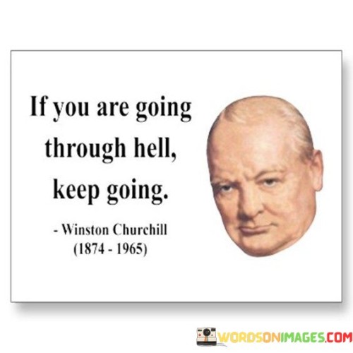 If You Are Going Through Hell Keep Going Quotes