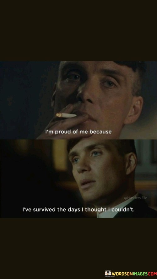 Im-Proud-Of-Me-Because-Ive-Survived-The-Days-I-Thought-I-Couldnt-Quotes.jpeg