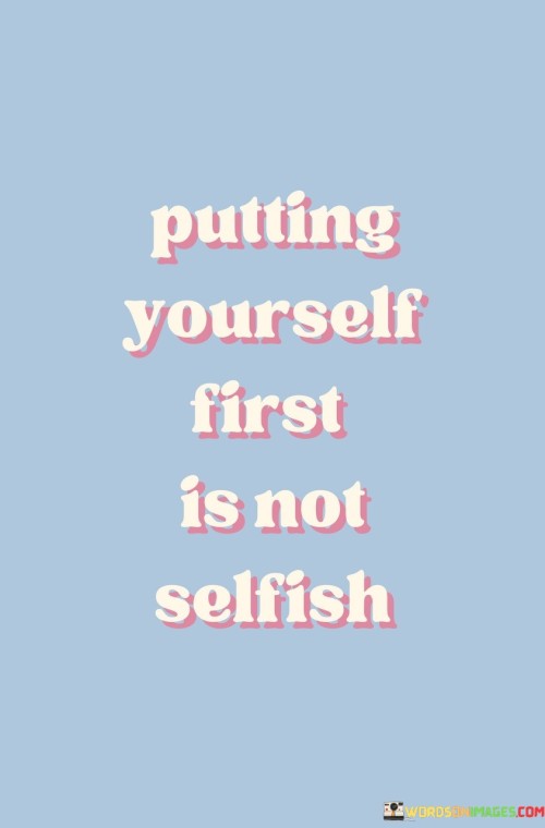This quote challenges the notion that self-care is selfish. It suggests that prioritizing one's own well-being is not an act of self-centeredness but a necessary aspect of maintaining a healthy life. This perspective encourages individuals to prioritize self-care without guilt.

The quote underscores the importance of self-preservation. It implies that taking care of oneself enables better support for others. This insight encourages individuals to recognize that their own physical, emotional, and mental health contribute to their ability to contribute positively to the world.

Ultimately, the quote speaks to the value of balance. It encourages individuals to find equilibrium between their own needs and the needs of others. By acknowledging that self-care is a form of self-respect and not selfishness, individuals can lead more fulfilling lives while nurturing their relationships with compassion and authenticity.