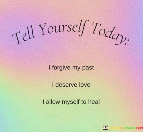 This quote emphasizes self-compassion and personal growth. It suggests a series of affirmations aimed at releasing negative emotions, welcoming self-love, and embracing the healing process. This perspective encourages individuals to actively work on forgiving themselves and creating a positive internal dialogue.

The quote highlights the power of self-forgiveness. It implies that acknowledging past mistakes and choosing to forgive oneself is essential for emotional well-being. This insight encourages individuals to let go of self-blame and guilt, creating space for healing and personal transformation.

Ultimately, the quote speaks to the potential for self-renewal. It encourages individuals to actively participate in their own healing journey. By adopting a mindset of self-forgiveness, deserving love, and allowing healing, individuals can nurture a positive relationship with themselves and pave the way for a brighter future.