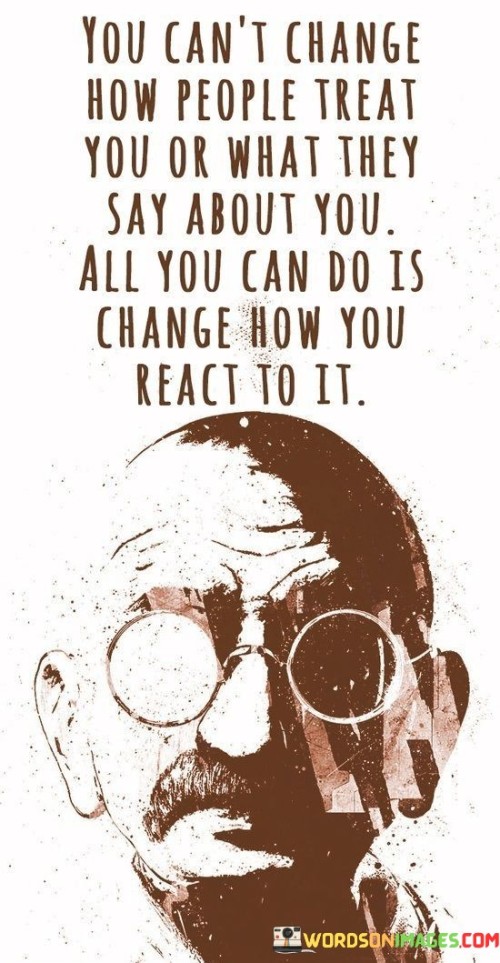 You-Cant-Change-How-People-Treat-You-Or-What-They-Say-Quotes.jpeg