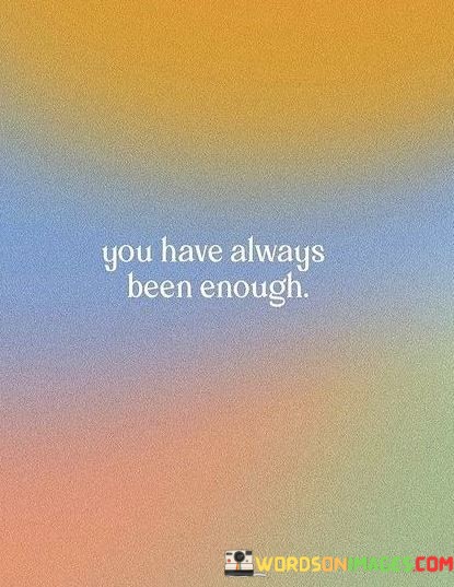 You-Have-Always-Been-Enough-Quotes.jpeg