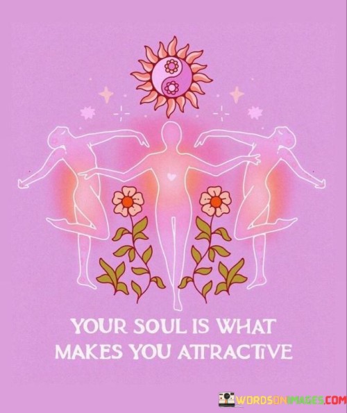 Your-Soul-Is-What-Makes-You-Attractive-Quotes.jpeg