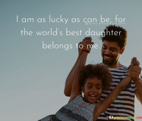 I-Am-As-Lucky-As-Can-Be-For-The-Worlds-Best-Daughter-Quotes.jpeg