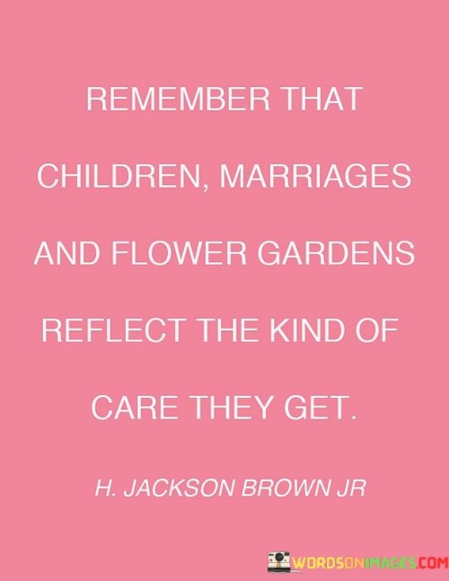 Remember-That-Children-Marriages-And-Flower-Gardens-Reflect-The-Quotes.jpeg