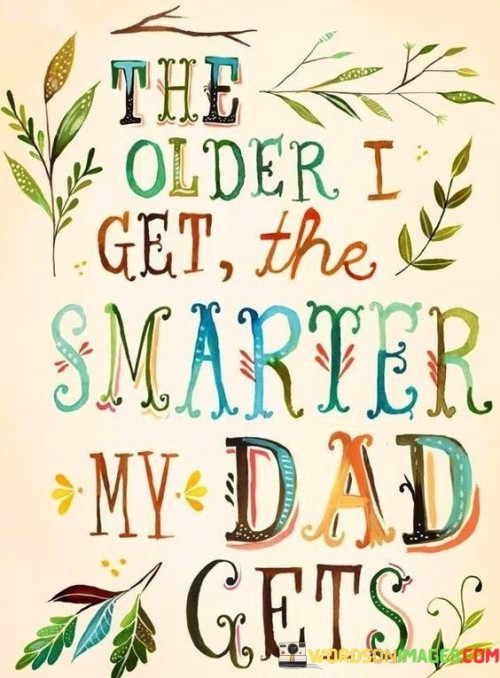 The-Older-I-Get-The-Smarter-My-Dad-Gets-Quotes.jpeg