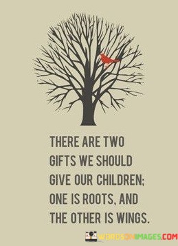 There-Are-Two-Gifts-We-Should-Give-Our-Children-Quotes.jpeg