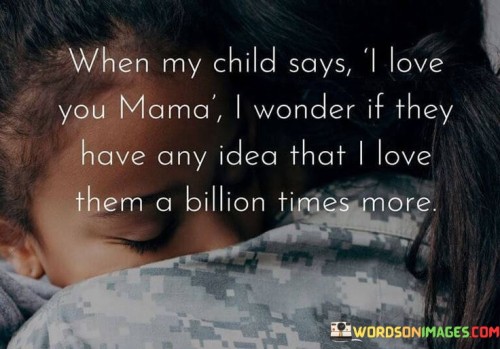 When-My-Child-Says-I-Love-You-Mama-I-Wonder-If-They-Have-Quotes.jpeg