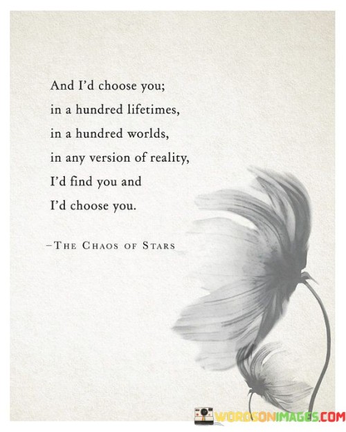 And-Id-Choose-You-In-A-Hundred-Lifetimes-In-A-Hundred-Worlds-In-Any-Version-Quotes.jpeg