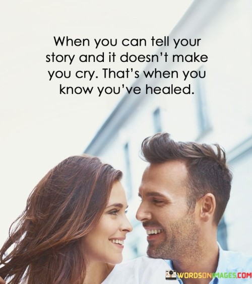 When-You-Can-Tell-Your-Story-And-It-Doesnt-Make-You-Cry-Thats-When-Quotes.jpeg