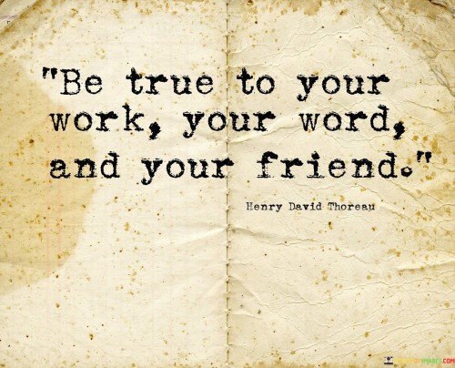 Be-True-To-Your-Work-Your-Word-And-Your-Friend-Quotes.jpeg