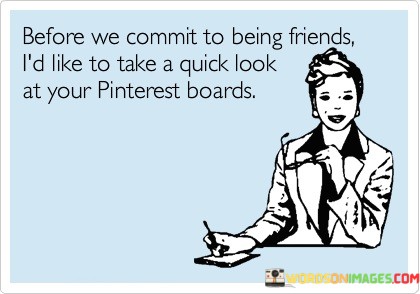 Before-We-Commit-To-Being-Friends-Id-Like-To-Take-Quotes.jpeg