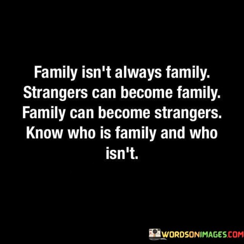 Family-Isnt-Always-Family-Strangers-Can-Become-Family-Family-Quotes.jpeg