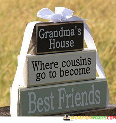 Grandmas-House-Where-Cousins-Go-To-Become-Best-Friend-Quotes.jpeg