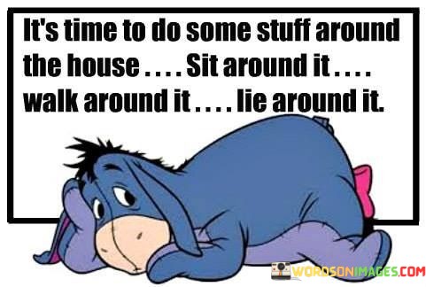 Its-Time-To-Do-Some-Stuff-Around-The-House-Quotes.jpeg