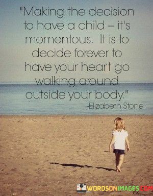 Making-The-Decision-To-Have-A-Child-Its-Momentous-Quotes.jpeg
