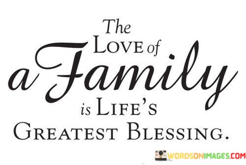 The-Love-Of-A-Family-Is-Lifes-Greatest-Blessing-Quotes.jpeg
