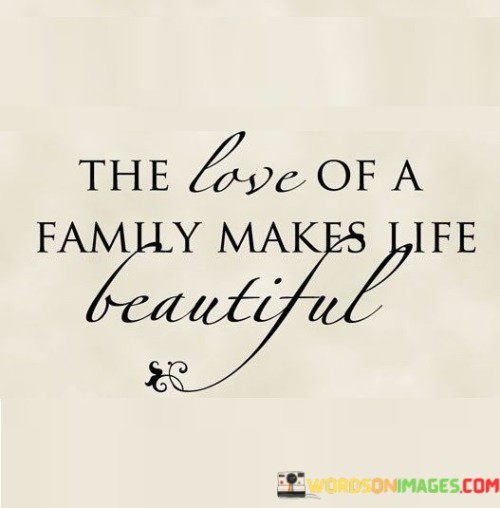 The-Love-Of-A-Family-Makes-Life-Beautiful-Quotes.jpeg