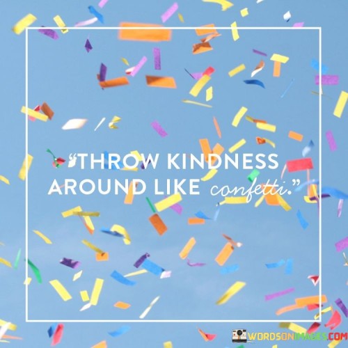 Throw-Kindness-Around-Like-Confetti-Quotes.jpeg