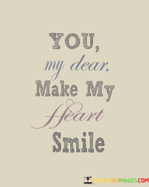 You My Dear Make My Heart Smile Quotes