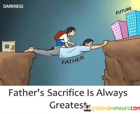 Fathers-Sacrifice-Is-Always-Greatest-Quotes.jpeg