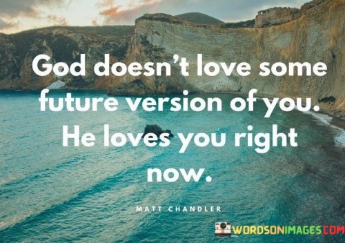 God-Doesnt-Love-Some-Future-Version-Of-You-Quotes.jpeg