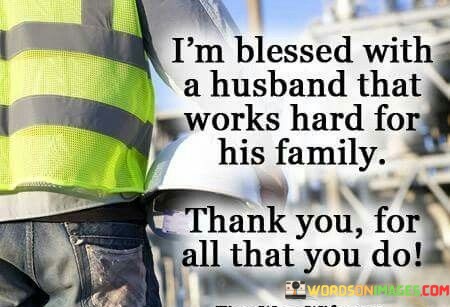 Im-Blessed-With-A-Husband-That-Works-Hard-For-His-Family-Quotes.jpeg