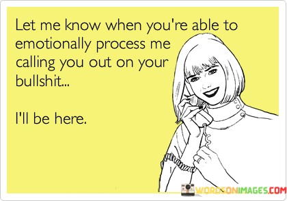 Let-Me-Know-When-Youre-Able-To-Emotionally-Process-Quotes.jpeg