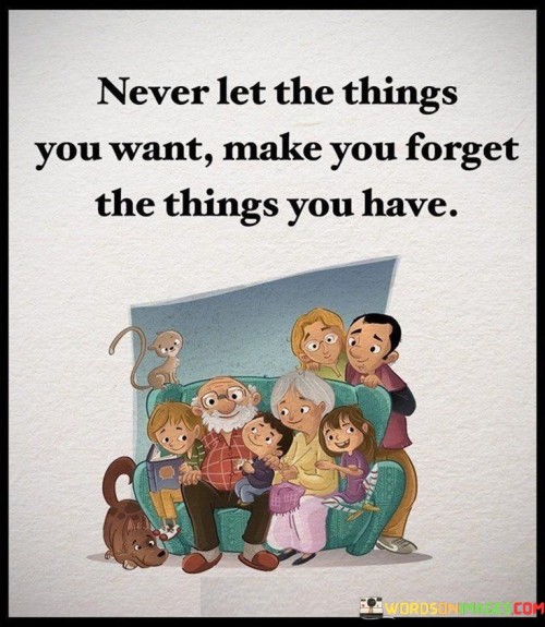 Never-Let-The-Things-You-Want-Make-You-Forget-Quotes.jpeg