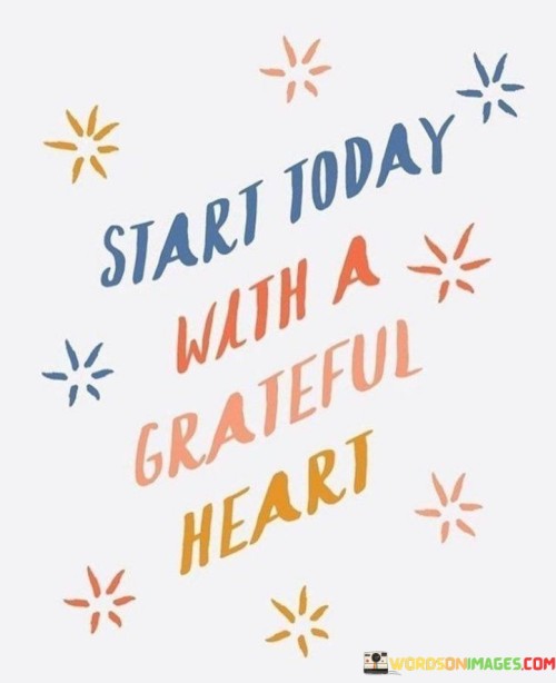 Start Today With A Grateful Heart Quotes