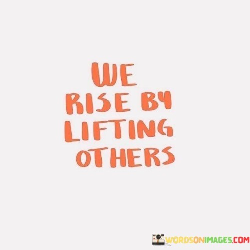 We-Rise-By-Lifting-Others-Quotes4ded7d512a380124.jpeg