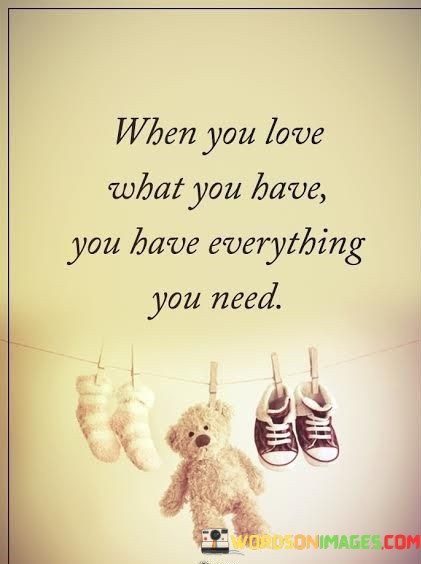 When-You-Love-What-You-Have-Quotes.jpeg