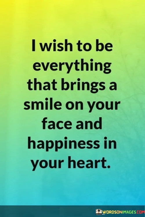 I-Wish-To-Be-Everything-That-Brings-A-Smile-On-Your-Face-And-Happiness-In-Your-Quotes.jpeg