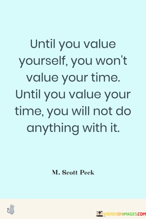 Until-You-Value-Yourself-You-Wont-Value-Your-Time-Untill-You-Value-Your-Time-You-Will-Not-Do-Quotes.jpeg