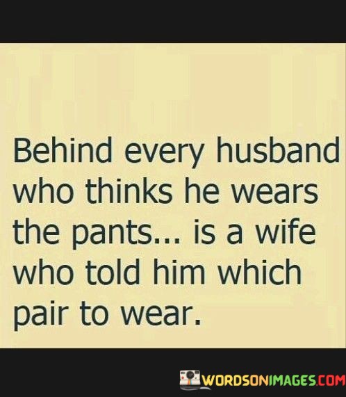 Behind-Every-Husband-Who-Thinks-He-Wears-The-Pants-Is-A-Quotes.jpeg