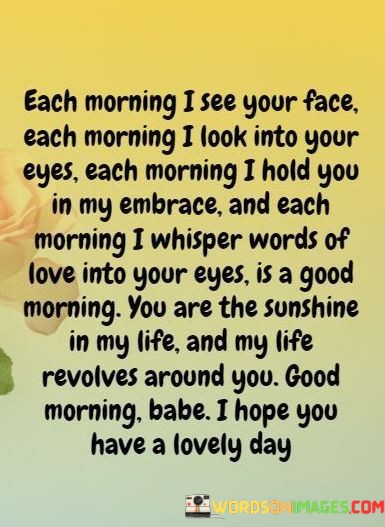 Each-Morning-I-See-Your-Face-Each-Morning-I-Look-Into-Your-Quotes.jpeg