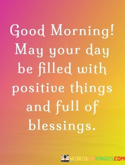 Good-Morning-May-Your-Day-Be-Filled-With-Positive-Things-Quotes.jpeg