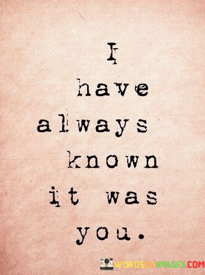 I-Have-Always-Known-It-Was-You-Quotes.jpeg