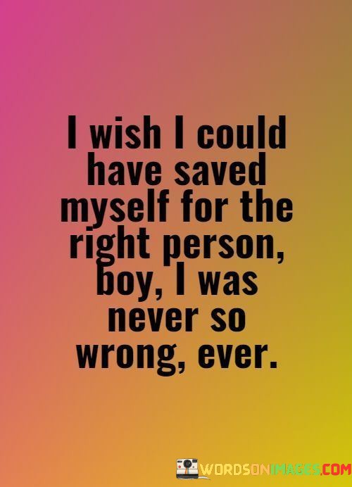 I-Wish-I-Could-Have-Saved-Myself-For-The-Right-Person-Boy-Quotes.jpeg