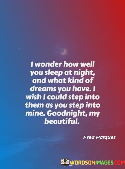 I-Wonder-How-Well-You-Sleep-At-Night-And-What-Kind-Of-Dreams-Quotes.jpeg