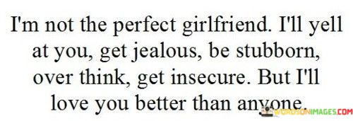 Im-Not-The-Perfect-Girlfriend-Ill-Yell-At-You-Quotes.jpeg